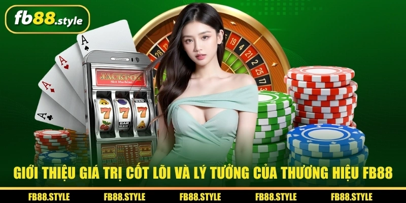 Giới thiệu giá trị cốt lõi và lý tưởng của thương hiệu FB88 