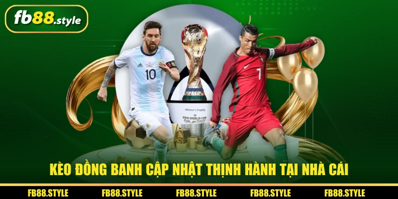 Kèo đồng banh cập nhật thịnh hành tại nhà cái
