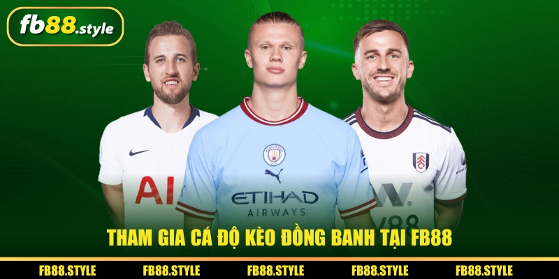 Tham gia cá độ kèo đồng banh tại FB88