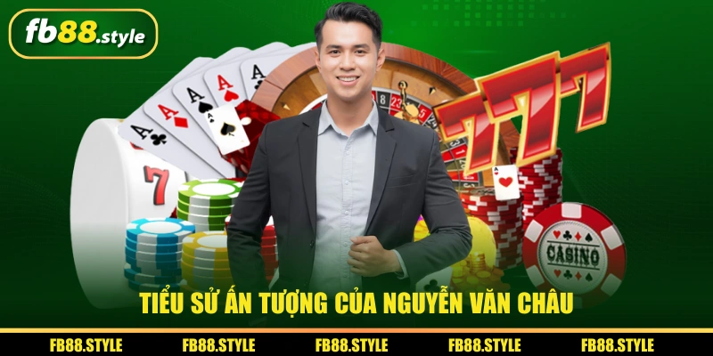 Tiểu sử ấn tượng của Nguyễn Văn Châu