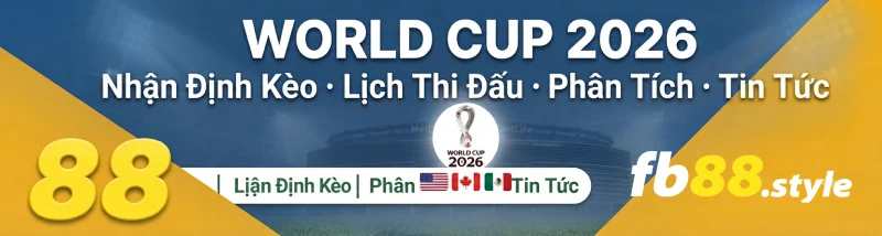 World Cup 2026 nhận định kèo lịch thi đấu và tin tức cập nhật tại FB88